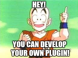Hey! You can develop your own plugin!