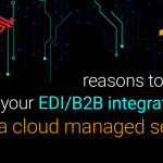 10 reasons to move your EDI/B2B integration to a cloud managed service