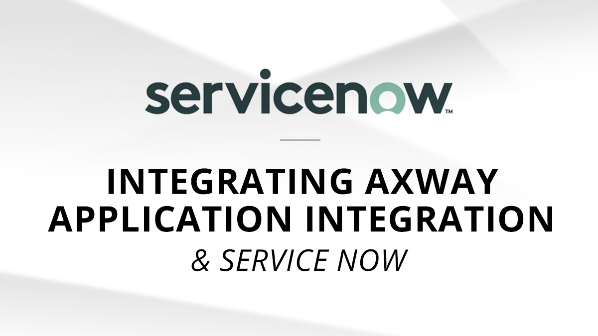Integrating Axway Application Integration and Service Now