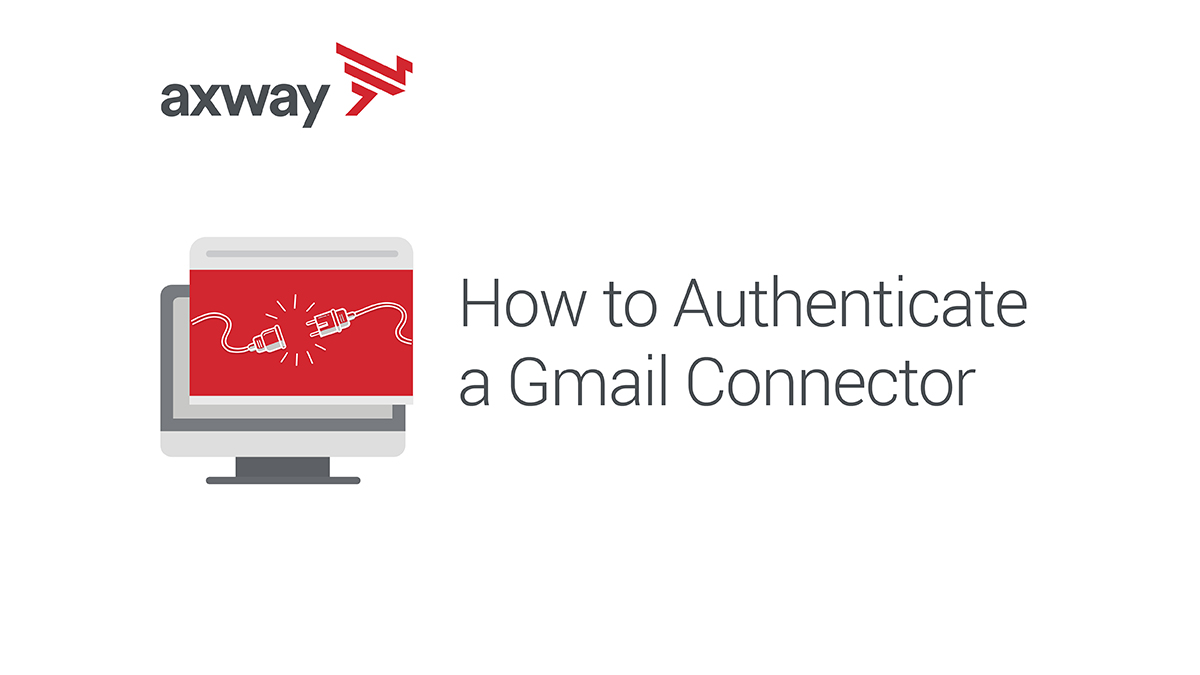 AMPLIFY Integration Builder – How To Authenticate a Gmail Connector