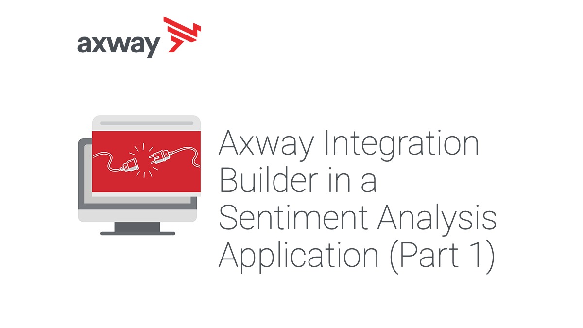 Use Axway Integration Builder in a Sentiment Analysis Application: Part 1