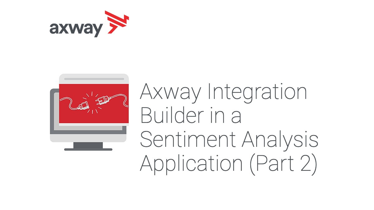 Use Axway Integration Builder in a Sentiment Analysis Application: Part 2