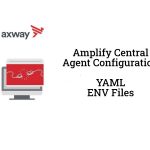 Amplify Central Agent Configuration YAML and ENV Files