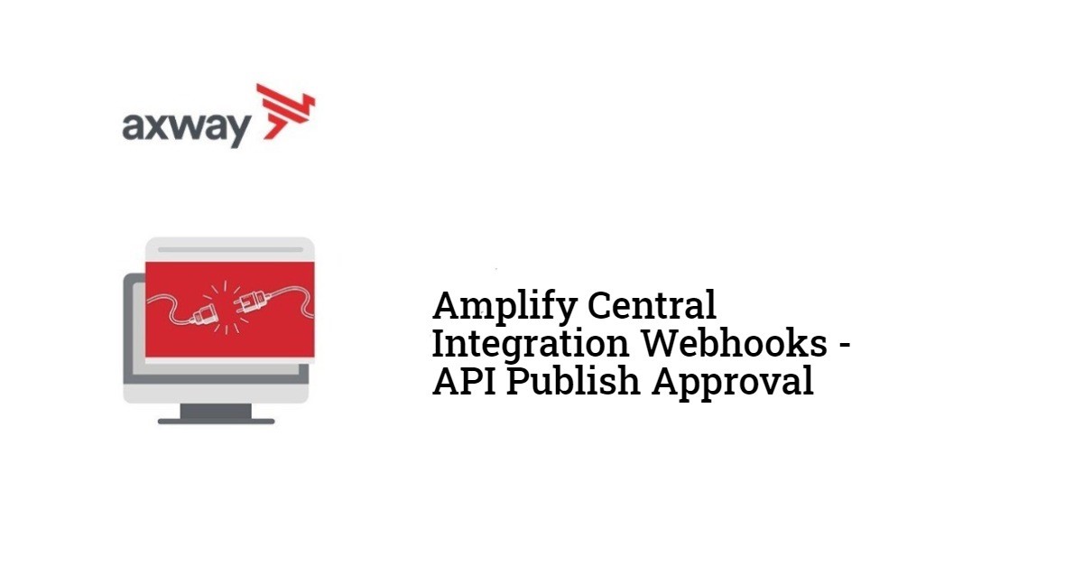 Amplify Central Integration Webhooks – API Publish Approval