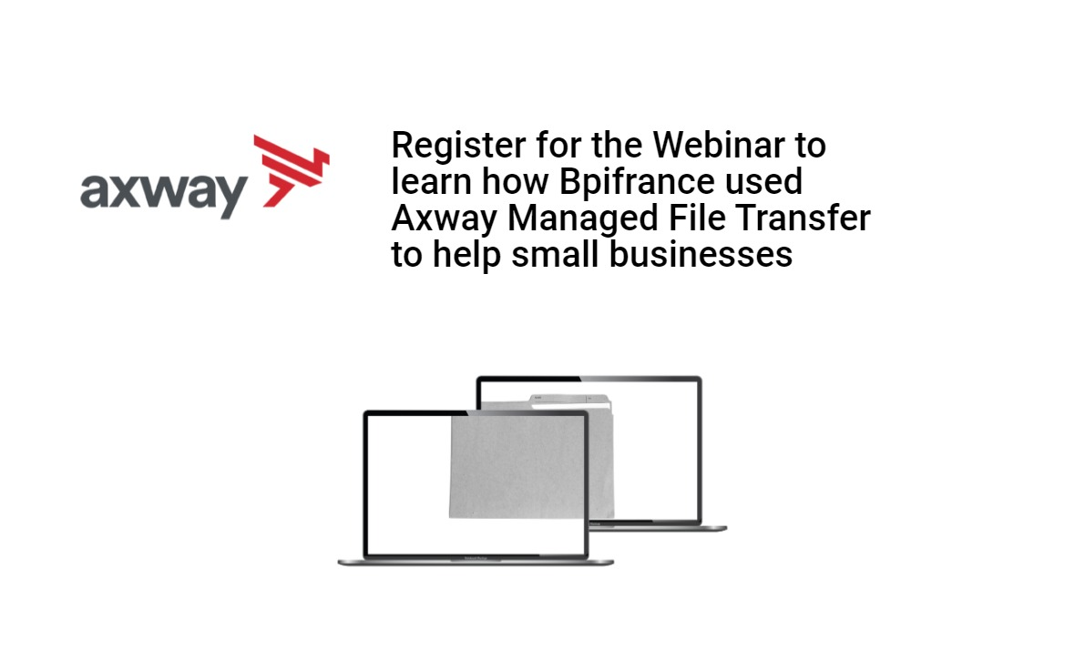Learn how Bpifrance used Axway Managed File Transfer to help small businesses in times of crisis (Register for the webinar)