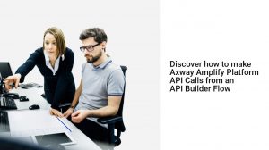 Discover how make Axway Amplify Platform API Calls from an API Builder Flow