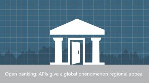 Banking_series_2- Open banking APIs give a global phenomenon regional appeal