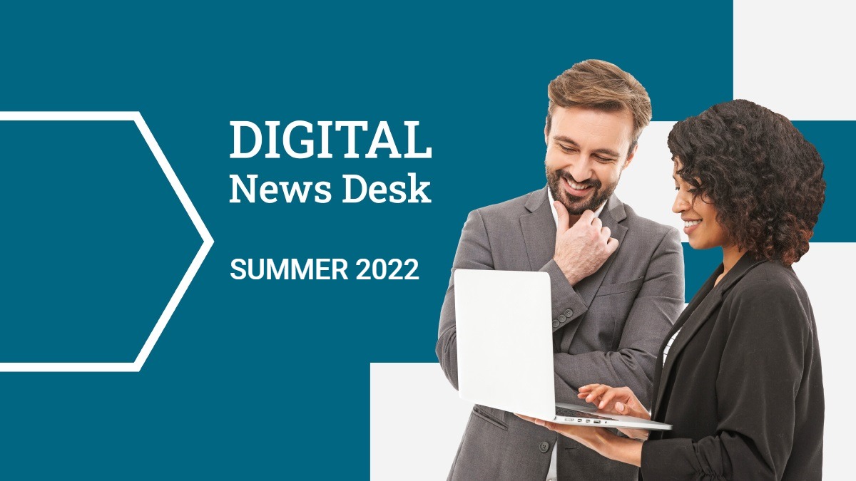 Digital News Desk – Summer 2022