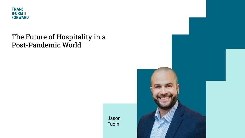 Jason Fudin Blog | Transform It Forward Title: The future of hospitality in a post-pandemic world