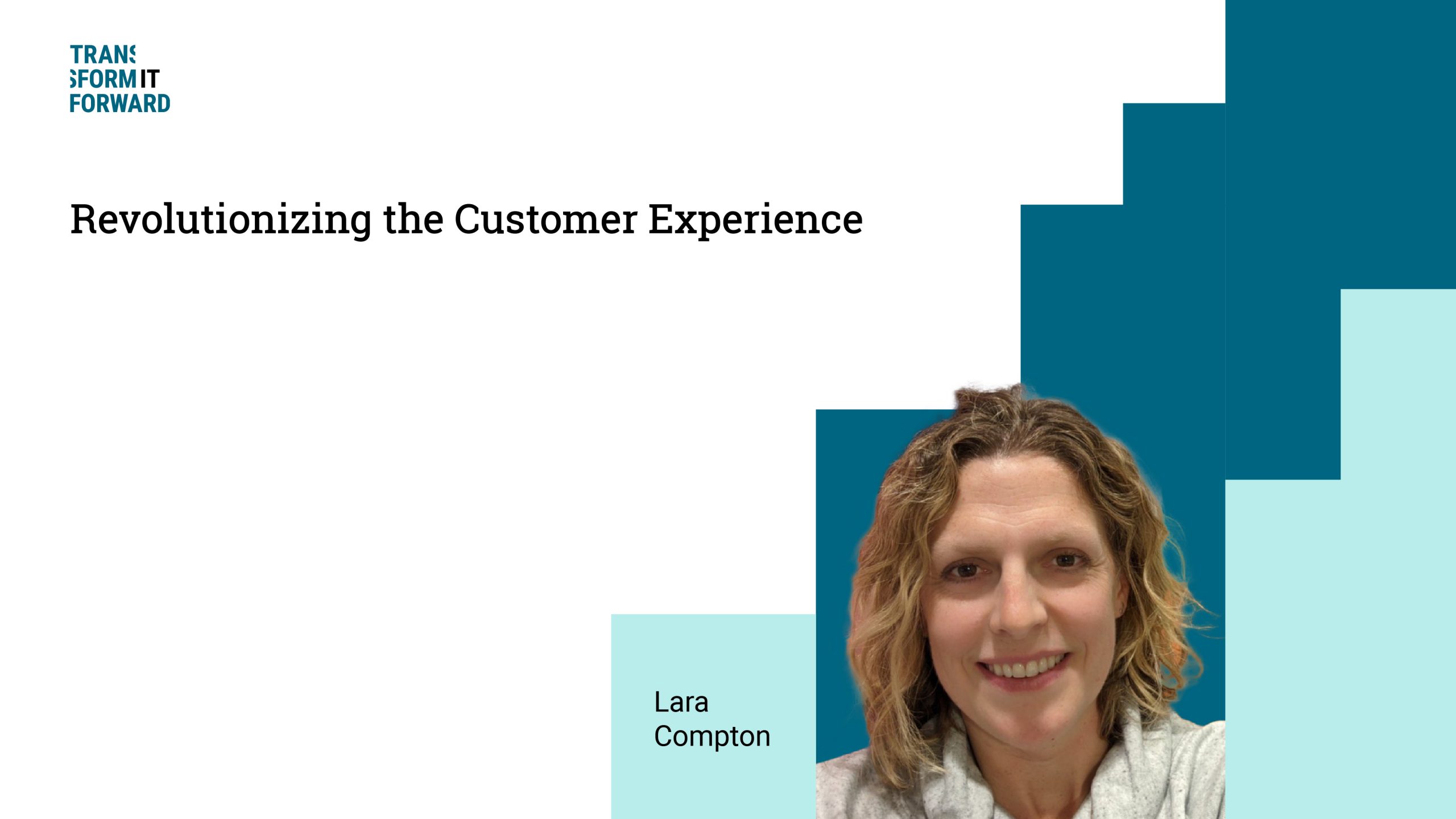 TIF-Lara Compton Transform It Forward Title Revolutionizing the customer experience_16x9
