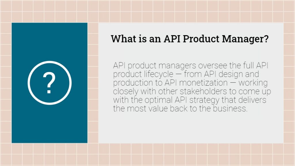 What is an API Product Manager? API product managers oversee the full API product lifecycle — from API design and production to API monetization — working closely with other stakeholders to come up with the optimal API strategy that delivers the most value back to the business.