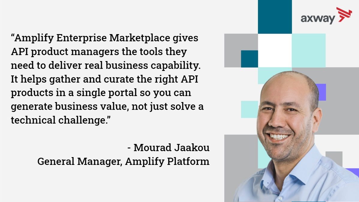 Amplify Platform General Manager Mourad Jaakou explains that Amplify Enterprise Marketplace gives API product managers the tools they need to deliver real business capability. “It helps gather and curate the right API products in a single portal so you can generate business value, not just solve a technical challenge.”