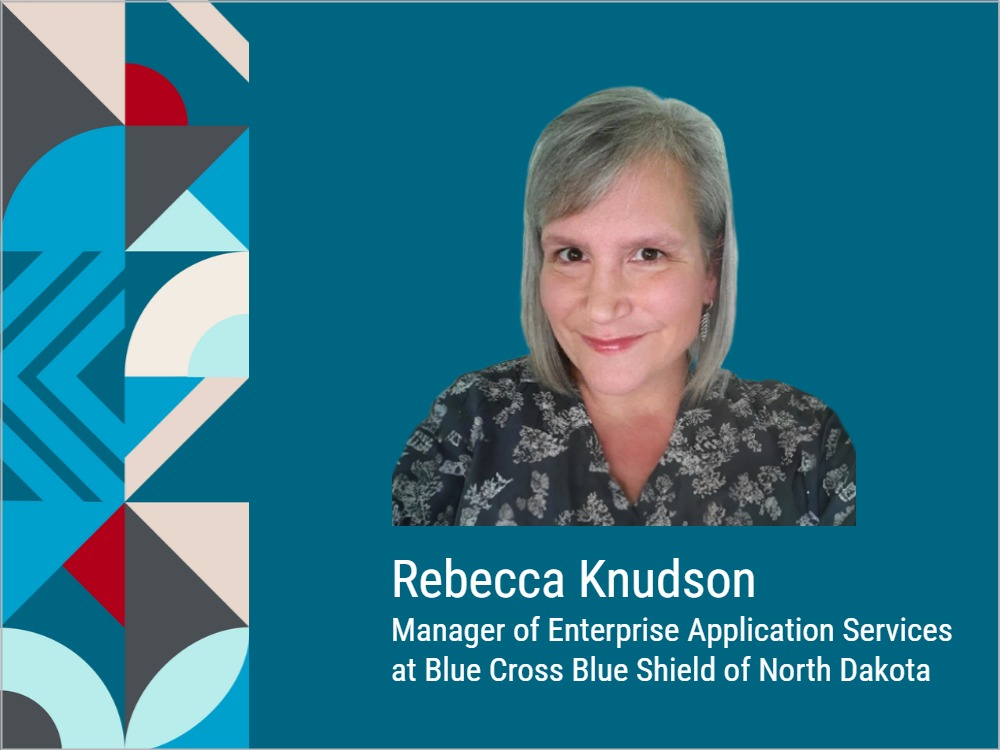 Rebecca Knudson, Manager of Enterprise Application Services at Blue Cross Blue Shield of North Dakota
