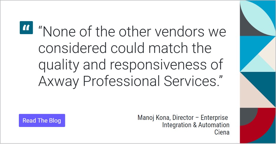"None of the other vendors we considered could match match the quality and responsiveness of Axway Professional Services."